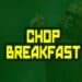 Chop Breakfast